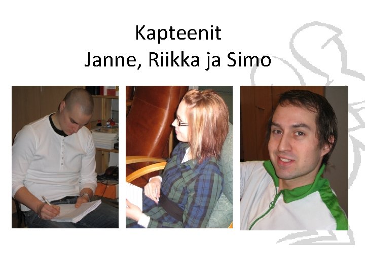 Kapteenit Janne, Riikka ja Simo 