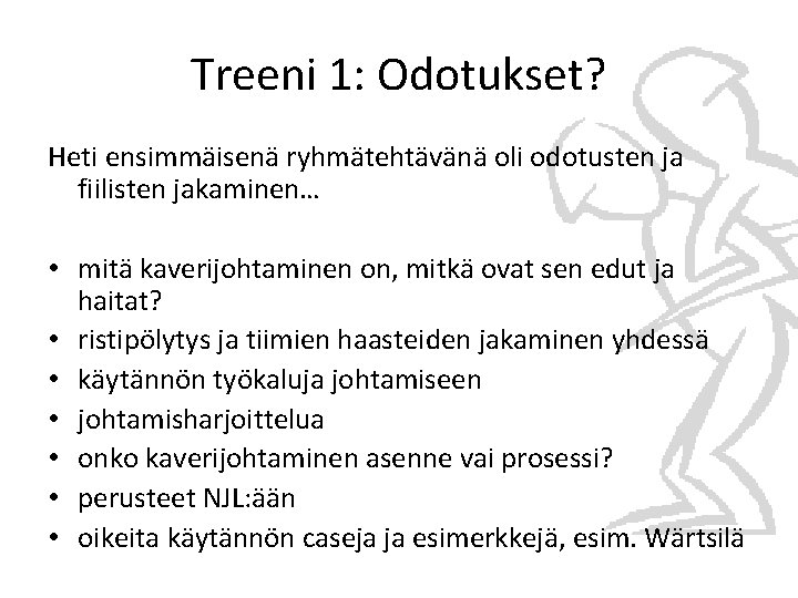 Treeni 1: Odotukset? Heti ensimmäisenä ryhmätehtävänä oli odotusten ja fiilisten jakaminen… • mitä kaverijohtaminen