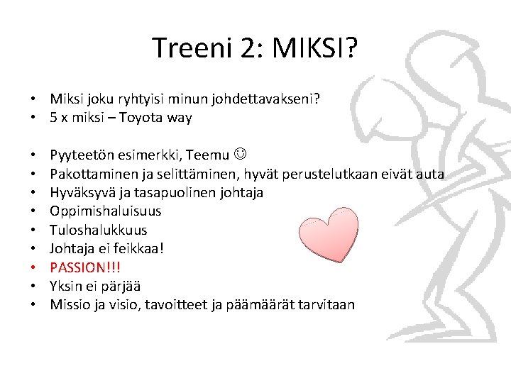 Treeni 2: MIKSI? • Miksi joku ryhtyisi minun johdettavakseni? • 5 x miksi –