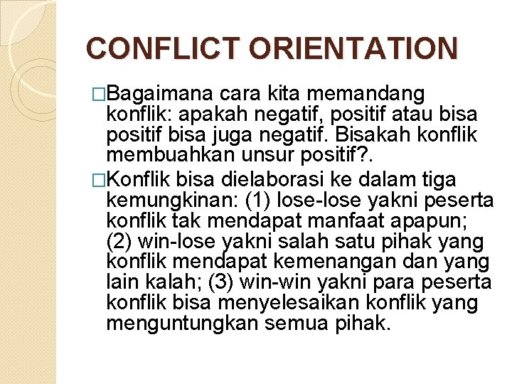 CONFLICT ORIENTATION �Bagaimana cara kita memandang konflik: apakah negatif, positif atau bisa positif bisa