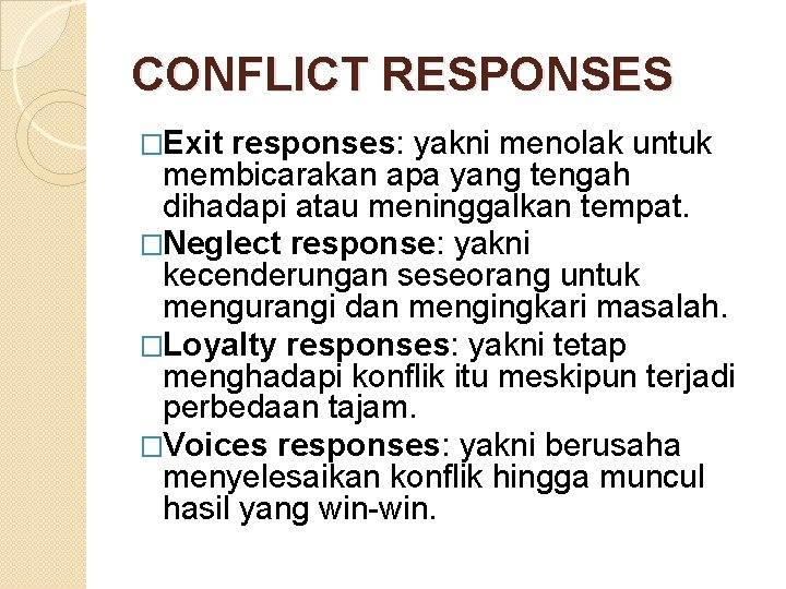 CONFLICT RESPONSES �Exit responses: yakni menolak untuk membicarakan apa yang tengah dihadapi atau meninggalkan