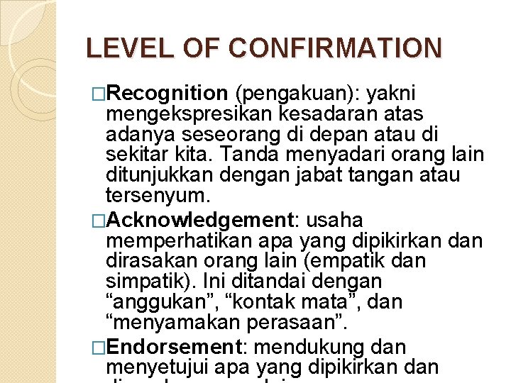 LEVEL OF CONFIRMATION �Recognition (pengakuan): yakni mengekspresikan kesadaran atas adanya seseorang di depan atau