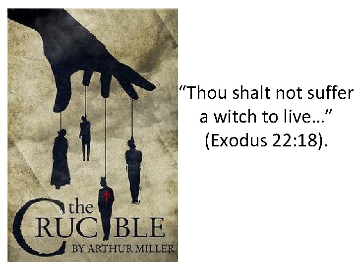 “Thou shalt not suffer a witch to live…” (Exodus 22: 18). 