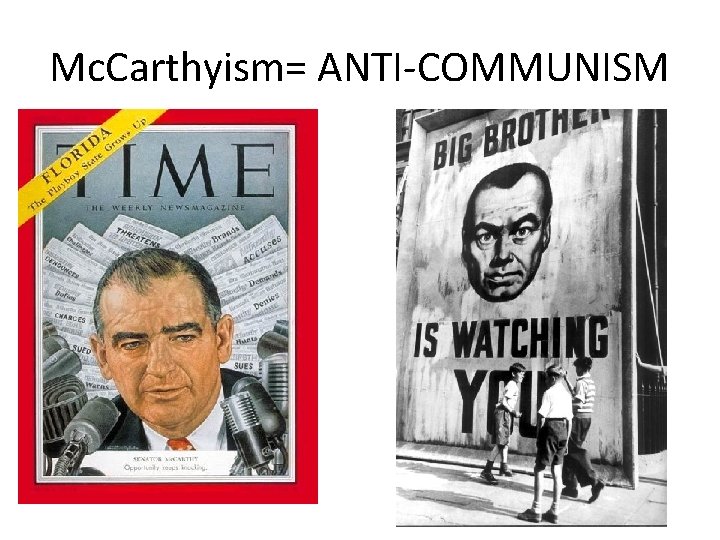 Mc. Carthyism= ANTI-COMMUNISM 