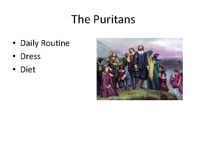 The Puritans • Daily Routine • Dress • Diet 