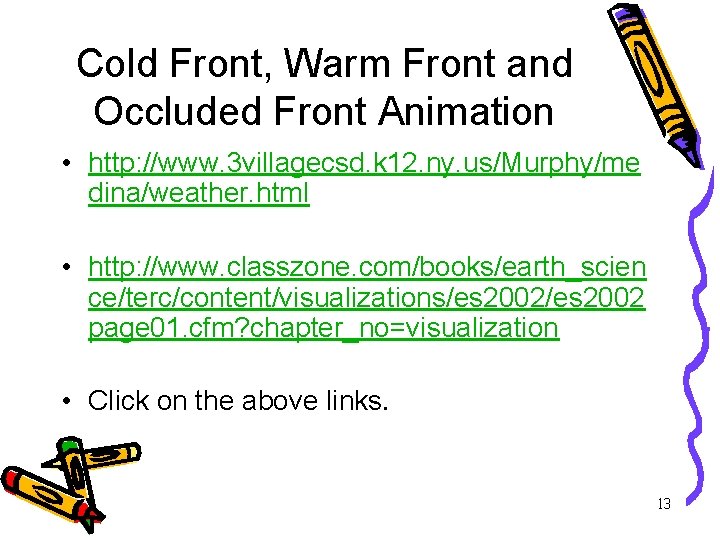 Cold Front, Warm Front and Occluded Front Animation • http: //www. 3 villagecsd. k