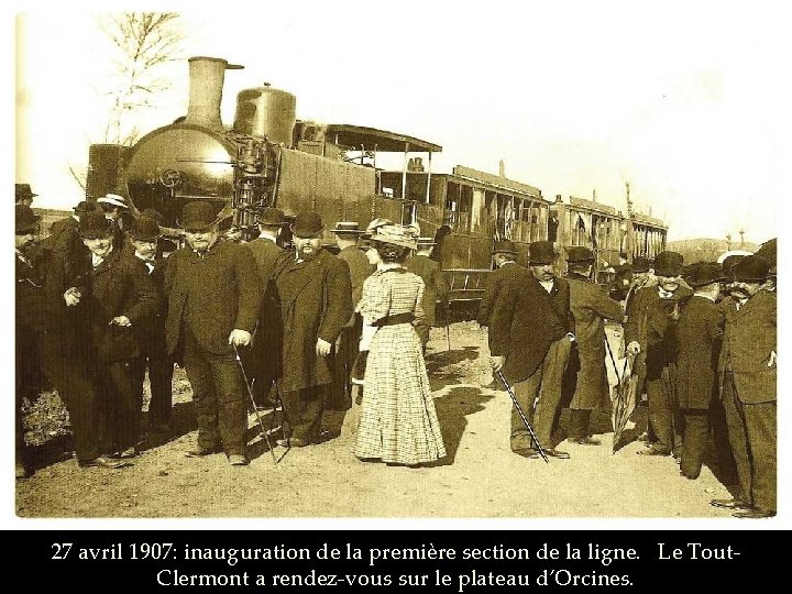 27 avril 1907: inauguration de la première section de la ligne. Le Tout. Clermont