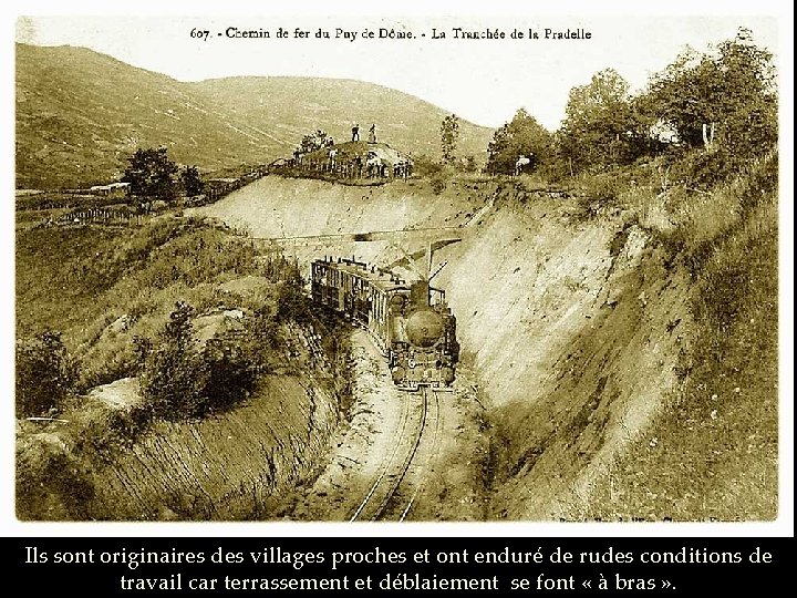 Ils sont originaires des villages proches et ont enduré de rudes conditions de travail