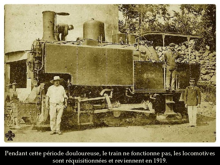 Pendant cette période douloureuse, le train ne fonctionne pas, les locomotives sont réquisitionnées et