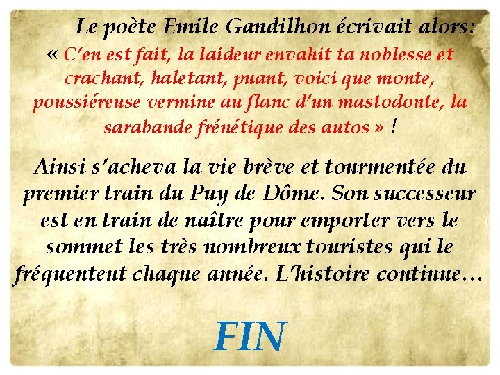 Le poète Emile Gandilhon écrivait alors: « C’en est fait, la laideur envahit ta