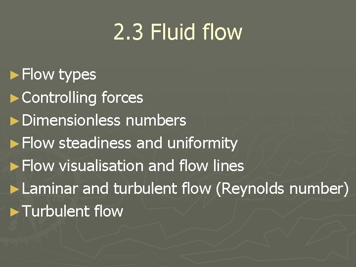 2. 3 Fluid flow ► Flow types ► Controlling forces ► Dimensionless numbers ►