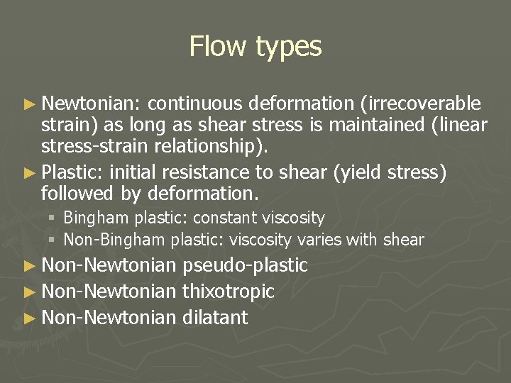 Flow types ► Newtonian: continuous deformation (irrecoverable strain) as long as shear stress is