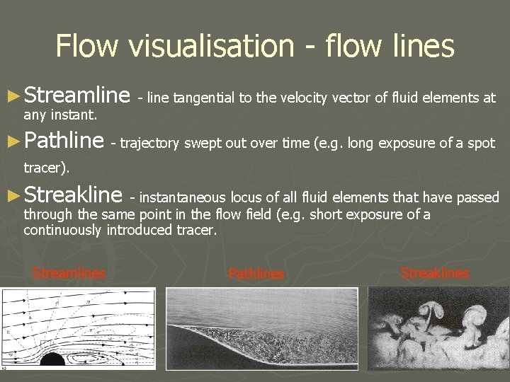 Flow visualisation - flow lines ► Streamline any instant. ► Pathline - line tangential