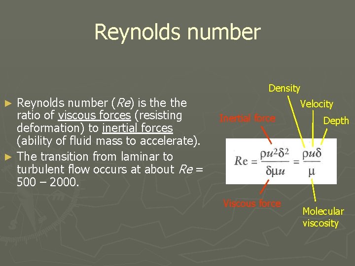 Reynolds number Density Reynolds number (Re) is the ratio of viscous forces (resisting deformation)