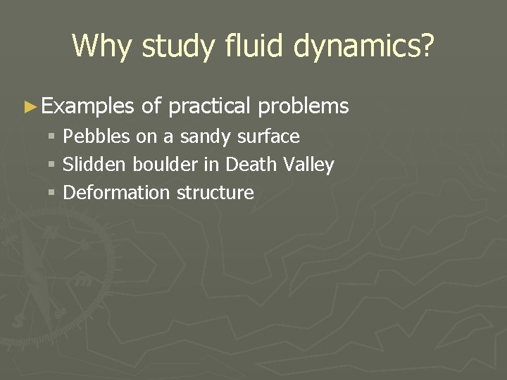 Why study fluid dynamics? ► Examples of practical problems § Pebbles on a sandy