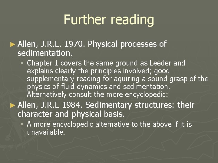 Further reading ► Allen, J. R. L. 1970. Physical processes of sedimentation. § Chapter