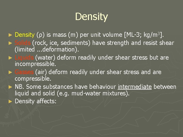 Density (ρ) is mass (m) per unit volume [ML-3; kg/m 3]. ► Solids (rock,