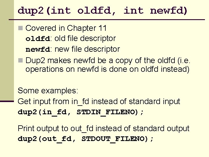 dup 2(int oldfd, int newfd) n Covered in Chapter 11 oldfd: old file descriptor