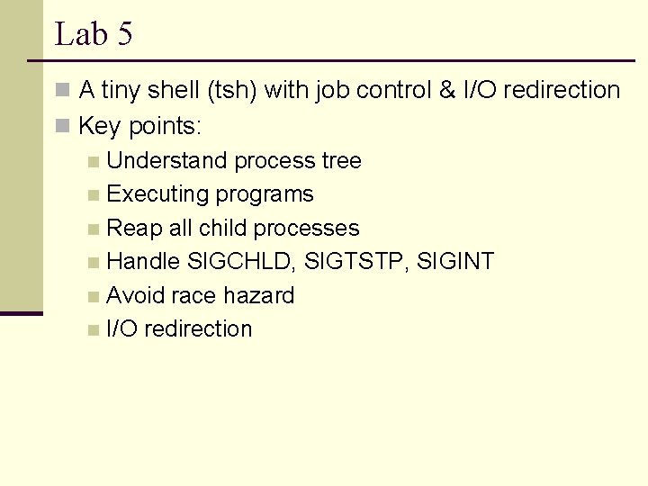 Lab 5 n A tiny shell (tsh) with job control & I/O redirection n