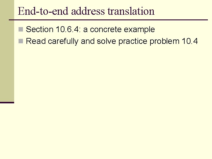 End-to-end address translation n Section 10. 6. 4: a concrete example n Read carefully