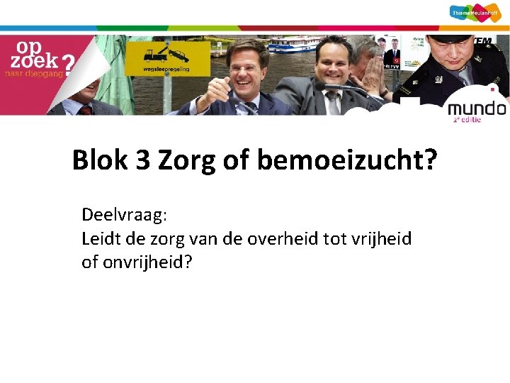 Blok 3 Zorg of bemoeizucht? Deelvraag: Leidt de zorg van de overheid tot vrijheid