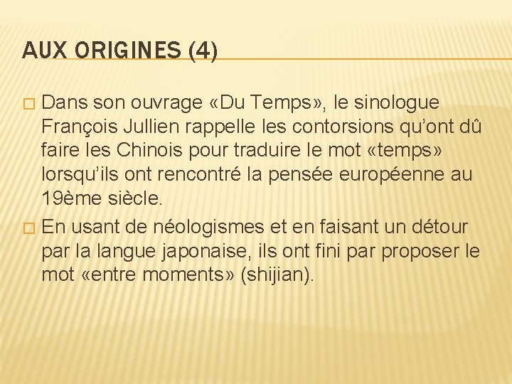 AUX ORIGINES (4) Dans son ouvrage «Du Temps» , le sinologue François Jullien rappelle