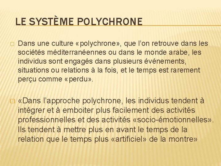 LE SYSTÈME POLYCHRONE � Dans une culture «polychrone» , que l’on retrouve dans les