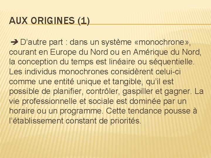 AUX ORIGINES (1) D’autre part : dans un système «monochrone» , courant en Europe