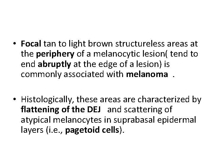 • Focal tan to light brown structureless areas at the periphery of a • Focal tan to light brown structureless areas at the periphery of a
