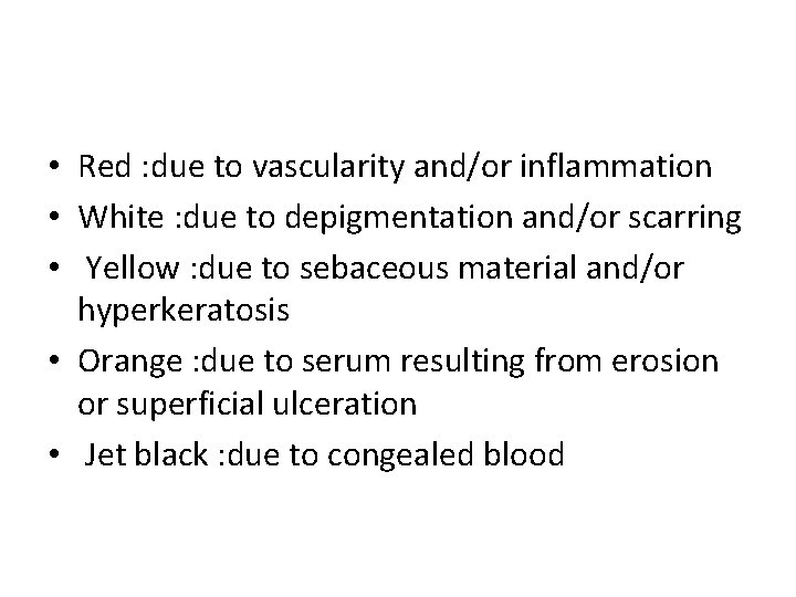 • Red : due to vascularity and/or inflammation • White : due to • Red : due to vascularity and/or inflammation • White : due to