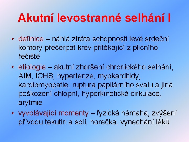 Akutní levostranné selhání I • definice – náhlá ztráta schopnosti levé srdeční komory přečerpat