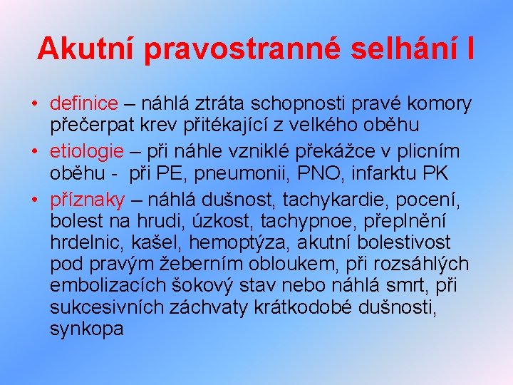 Akutní pravostranné selhání I • definice – náhlá ztráta schopnosti pravé komory přečerpat krev