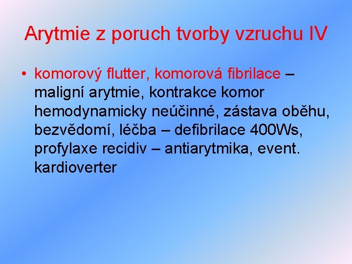 Arytmie z poruch tvorby vzruchu IV • komorový flutter, komorová fibrilace – maligní arytmie,