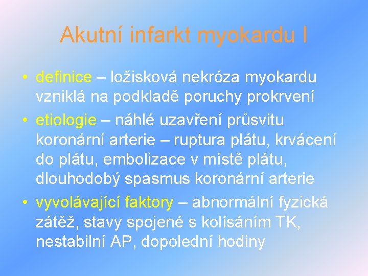 Akutní infarkt myokardu I • definice – ložisková nekróza myokardu vzniklá na podkladě poruchy