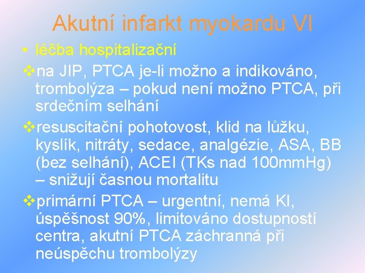 Akutní infarkt myokardu VI • léčba hospitalizační vna JIP, PTCA je-li možno a indikováno,