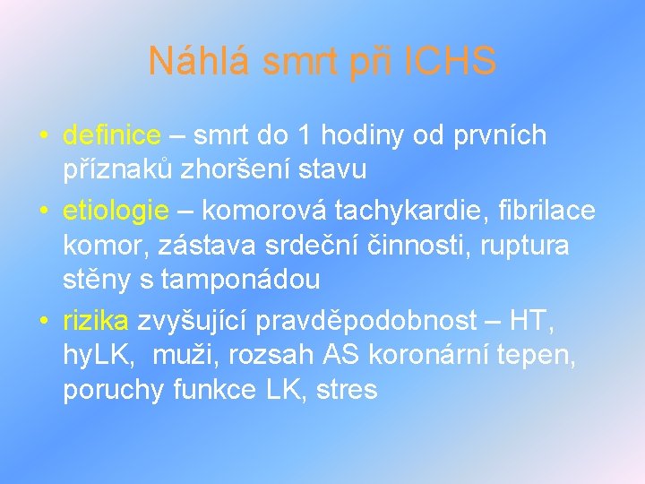 Náhlá smrt při ICHS • definice – smrt do 1 hodiny od prvních příznaků