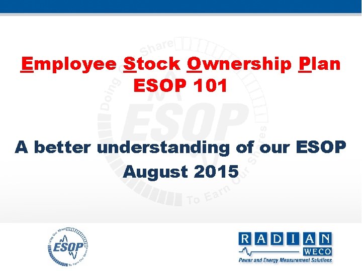Employee Stock Ownership Plan ESOP 101 A better understanding of our ESOP August 2015