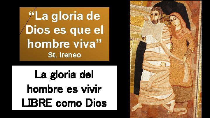 “La gloria de Dios es que el hombre viva” St. Ireneo La gloria del