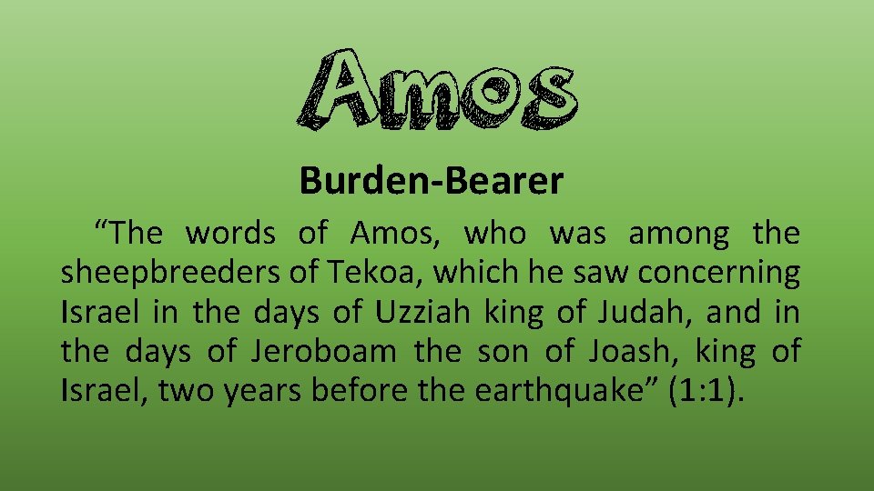 Amos Burden-Bearer “The words of Amos, who was among the sheepbreeders of Tekoa, which