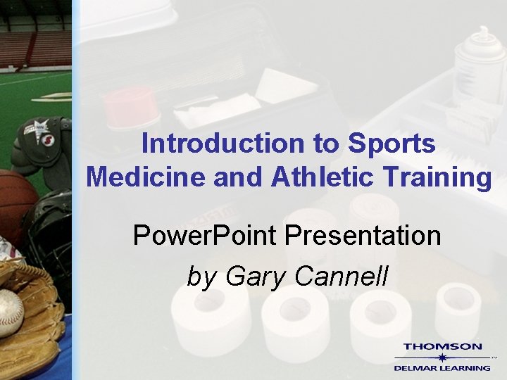 Introduction to Sports Medicine and Athletic Training Power. Point Presentation by Gary Cannell 