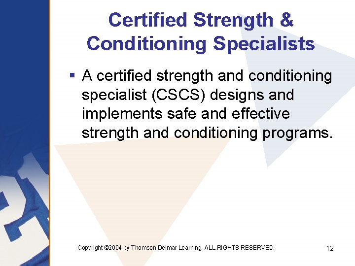 Certified Strength & Conditioning Specialists § A certified strength and conditioning specialist (CSCS) designs