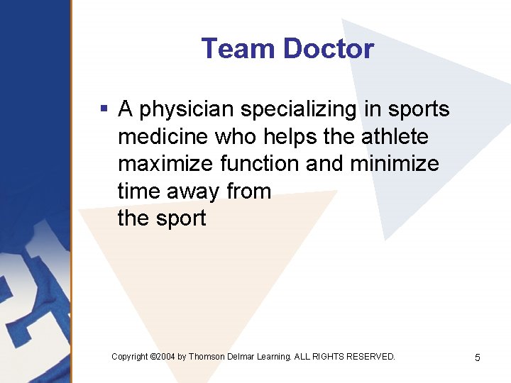 Team Doctor § A physician specializing in sports medicine who helps the athlete maximize