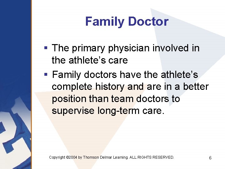 Family Doctor § The primary physician involved in the athlete’s care § Family doctors
