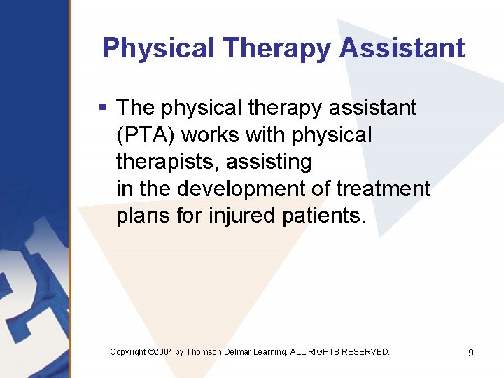 Physical Therapy Assistant § The physical therapy assistant (PTA) works with physical therapists, assisting