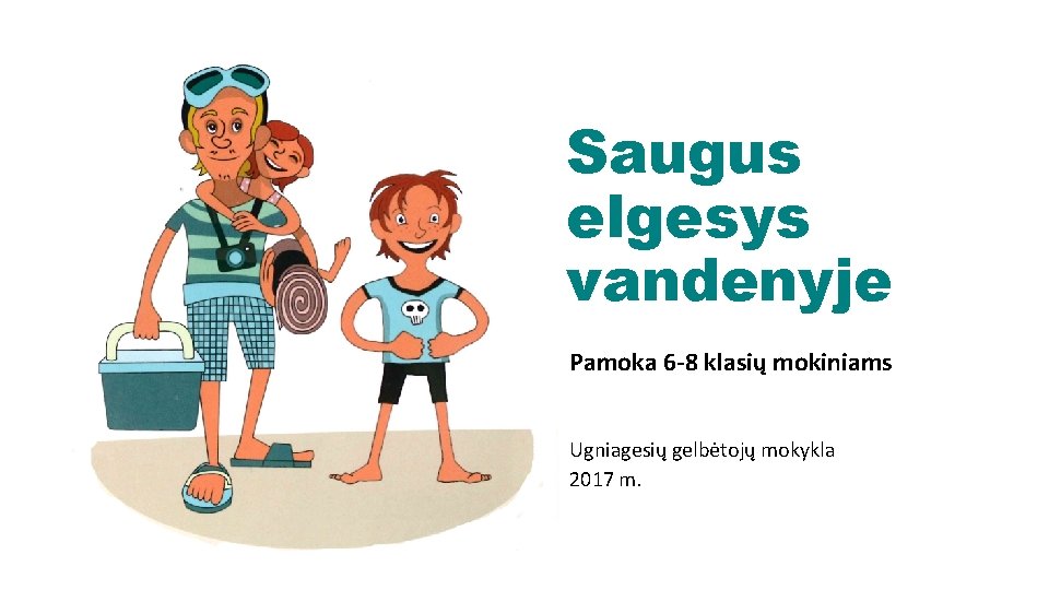 Saugus elgesys vandenyje Pamoka 6 -8 klasių mokiniams Ugniagesių gelbėtojų mokykla 2017 m. 