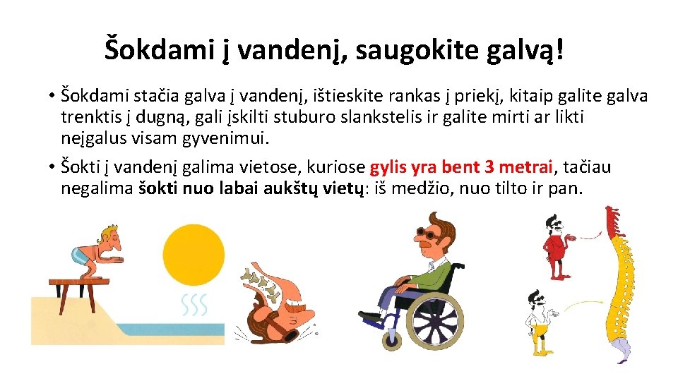 Šokdami į vandenį, saugokite galvą! • Šokdami stačia galva į vandenį, ištieskite rankas į