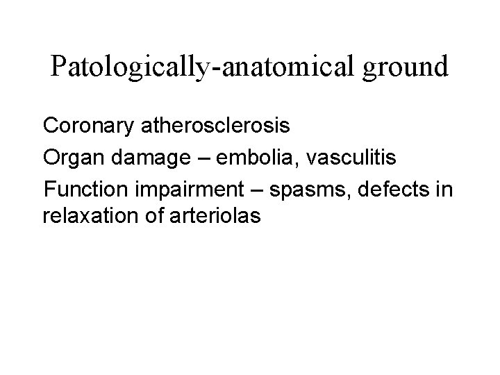 Patologically-anatomical ground Coronary atherosclerosis Organ damage – embolia, vasculitis Function impairment – spasms, defects