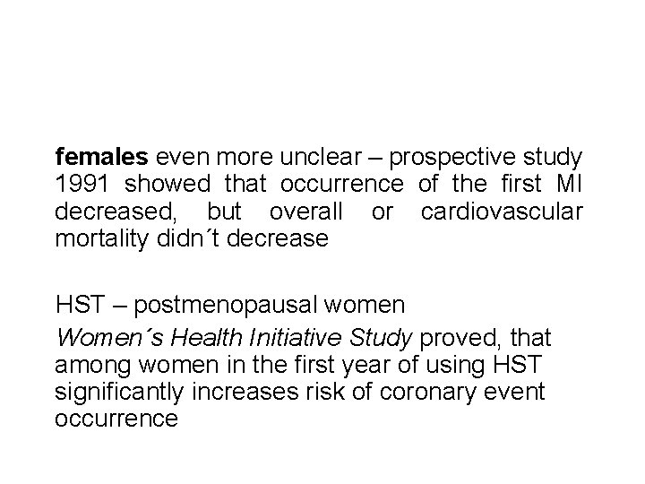 females even more unclear – prospective study 1991 showed that occurrence of the first