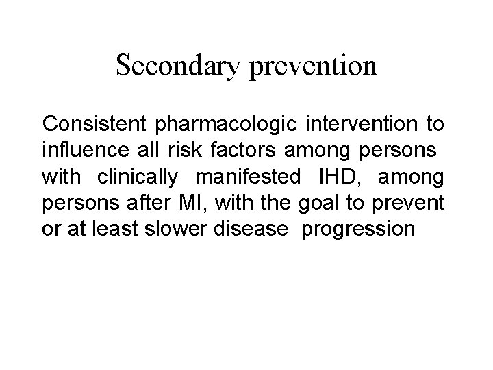 Secondary prevention Consistent pharmacologic intervention to influence all risk factors among persons with clinically