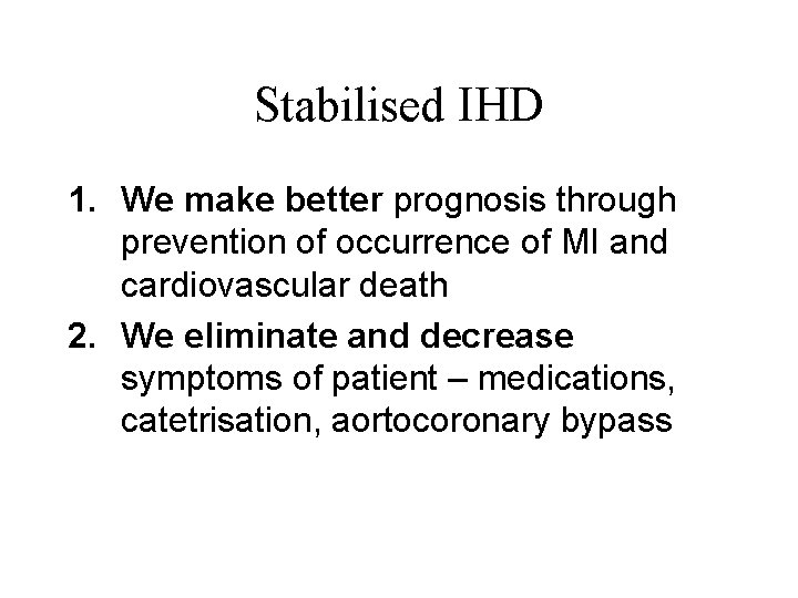 Stabilised IHD 1. We make better prognosis through prevention of occurrence of MI and